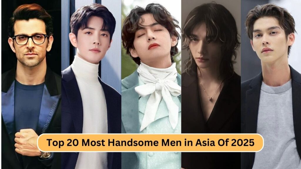 Top 20 Most Handsome Men in Asia 2025